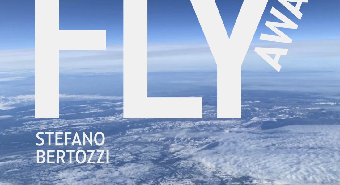Stefano Bertozzi: Fly Away - Comunicato Stampa